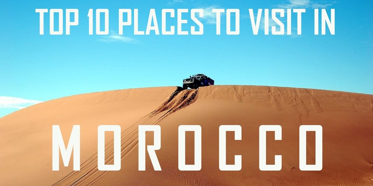 TOP 10 PLACES TO VISIT IN MOROCCO 2019